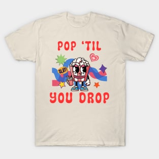 Popcorn Valentine Pop 'til you drop T-Shirt